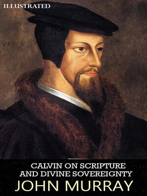 cover image of Calvin on Scripture and Divine Sovereignty. Illustrated